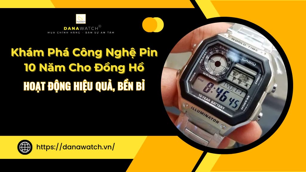Khám Phá Công Nghệ Pin 10 Năm Cho Đồng Hồ – Hoạt Động Hiệu Quả, Bền Bỉ